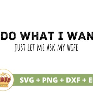 Hago lo que quiero Sólo déjame preguntarle a mi esposa SVG / Boda Novia Hombre Novio Fiesta nupcial Firmar Sr. Sra. Matrimonio PNG Taza camiseta Cricut Cortar archivo
