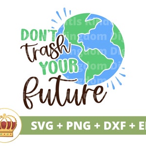 Dont Trash Your Future SVG | Dag van de aarde, recycling, veganistisch, natuur, moeder aarde, prullenbak, motiverend shirt Cricut gesneden bestand silhouet