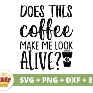 Ce café me donne-t-il l'air vivant SVG | Svg de café drôle, amateurs de tasse de tasse de café boutique énonciations citations tumbler signe fichier de coupe Cricut PNG