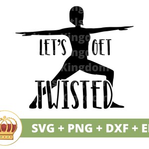 Let's Get Twisted SVG / Yoga Pose svg Namaste Spiritual lotus Zen Motivational Fitness Workout Buddha Chakra PNG Mug Shirt Cricut Cut File