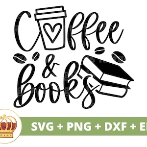 Coffee And Books SVG | Reading PNG, Book Lover, Librarian, Teacher, School, Cafe Sign Decor, T Shirt Design, Mug Clipart, Cricut Cut Files