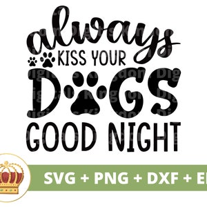 Always kiss your dogs goodnight SVG PNG | Funny Dog Bandana Puppy Pet Lover Mom Silhouette Treat Jar shirt mug cup sign Cricut Cut File