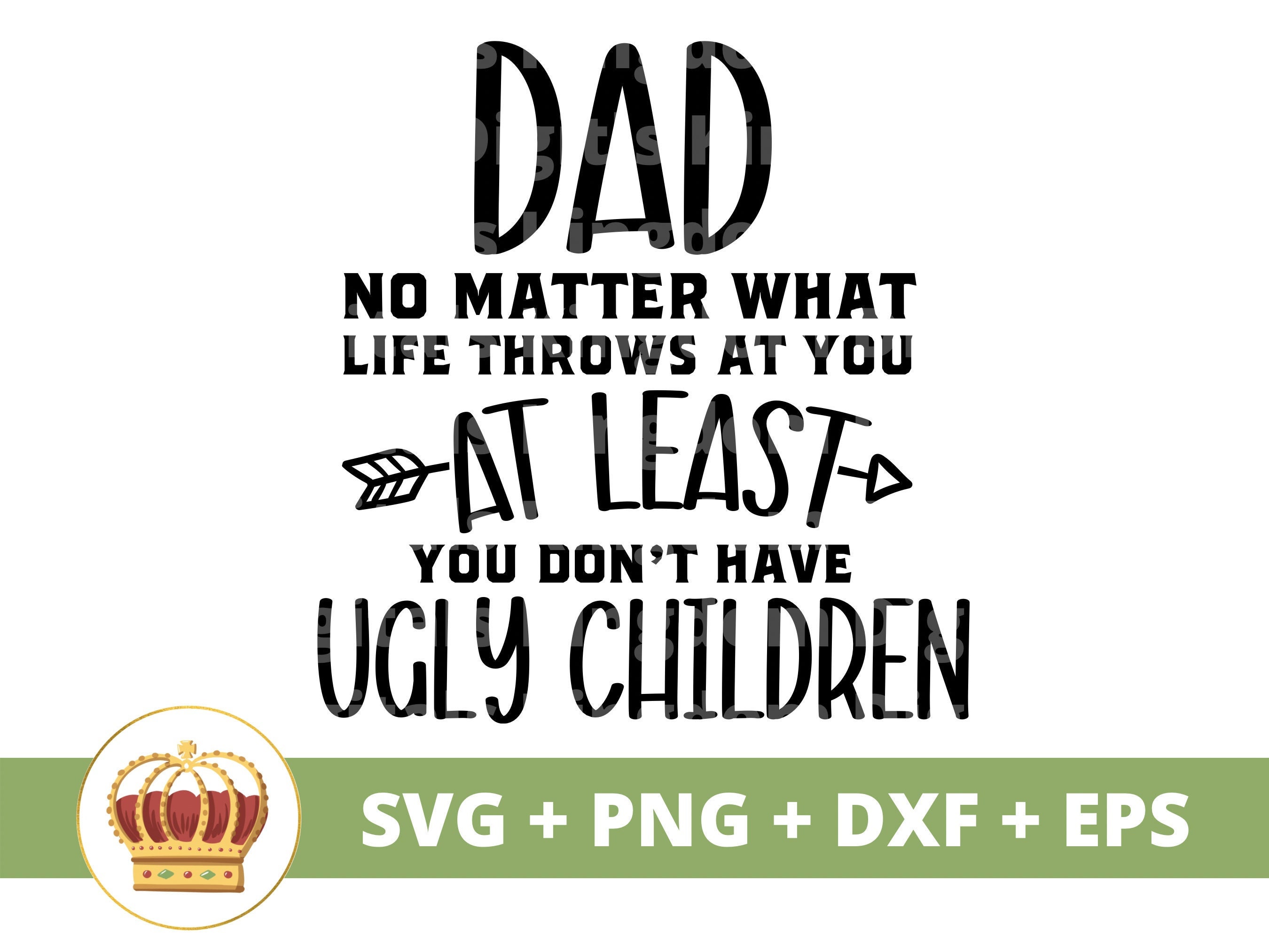 Dad No Matter What Life Throws at You, No Ugly Children SVG | Happy Fathers Day Funny Papa Step Dad Jokes Son PNG Mug Shirt Cricut Cut File