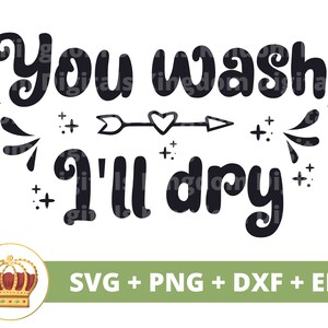 May include: Black and white graphic design with the text "You wash I'll dry" with a heart-shaped arrow in the middle. The design is surrounded by small stars and swirls.