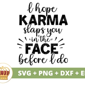 Espero que Karma dê um tapa na sua cara antes de eu fazer SVG | Atrevida svg Princesa Sarcástica Citações Engraçadas Menina Mãe Arquivo de Corte Inapropriado PNG