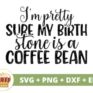 Je suis presque sûr que ma pierre de naissance est un grain de café SVG | Café drôle tasse tasse amoureux boutique énonciations citations verre signe PNG Cricut Cut File