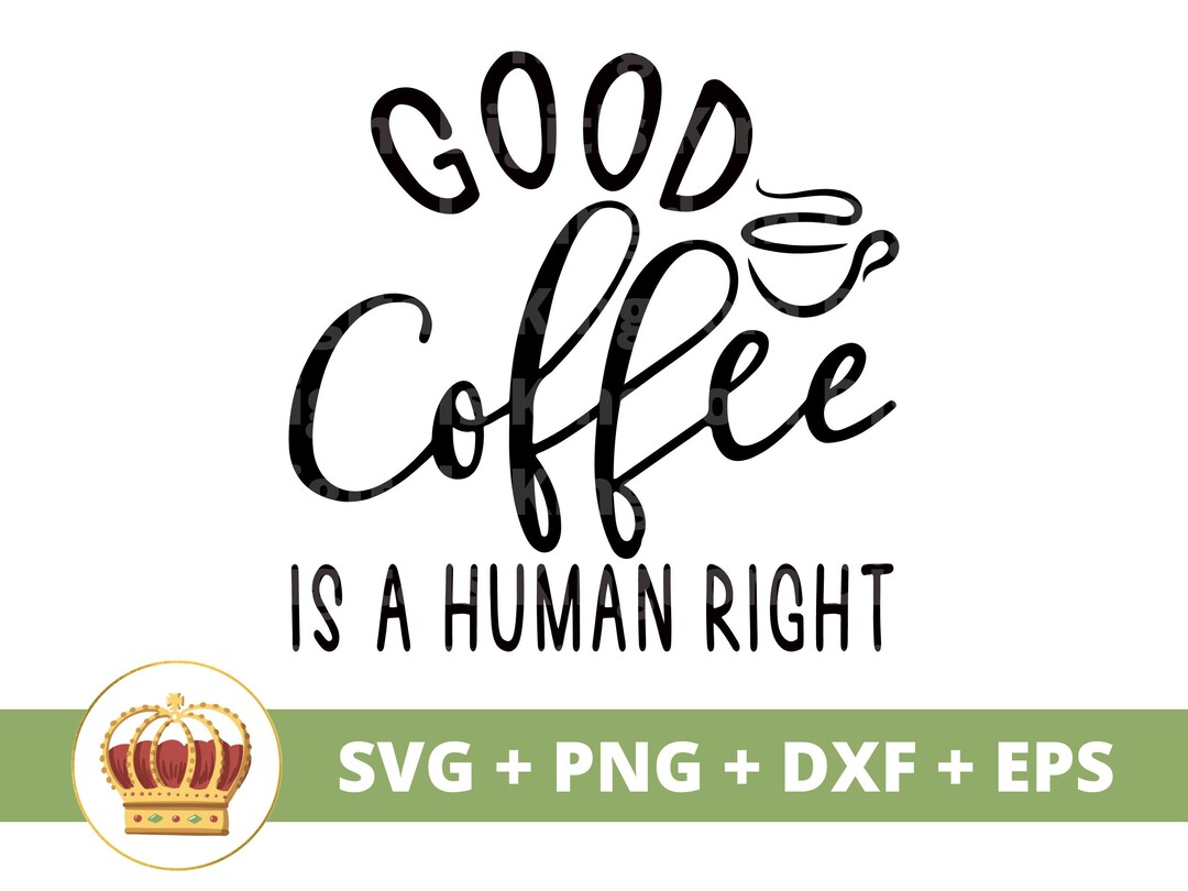 Good Coffee is A Human Right SVG Funny Coffee Svg, Coffee Cup Mug
