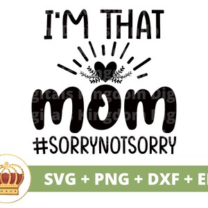 Eu sou aquela mãe, desculpe, não sinto muito SVG | Dia das Mães svg mamãe, mãe, vida engraçada da mãe, mãe atrevida xingando, citações de provérbios, camisa de caneca arquivo de corte PNG