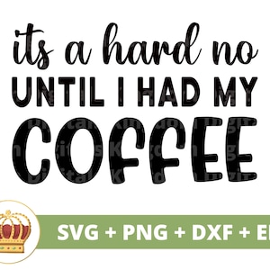 C'est dur non jusqu'à ce que j'aie mon café SVG | Svg de café drôle, amateurs de tasse de café glacé dictons de la boutique dictons citations tumbler signe fichier de coupe PNG Cricut
