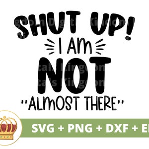 Shut up Im Not Almost There SVG | Funny Running PNG, Run, Workout, Cross Country Mom, Fitness Marathon Cardio, Track & Field Shirt Cut File
