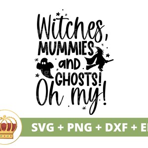 Witches Mummies and Ghosts Oh My SVG | Cute Halloween SVG, Spooky PNG Cut File, Witch Home Décor, Funny TShirt, Magic Mug Clipart, Autumn