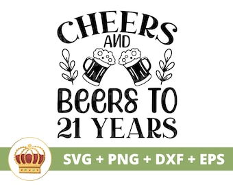Cheers & Beers to 21 Years SVG | Happy Birthday, Girl Boy Mom Dad Queen Squad, Party Shirt, Funny 21st Drinking PNG July Cricut Cut Files