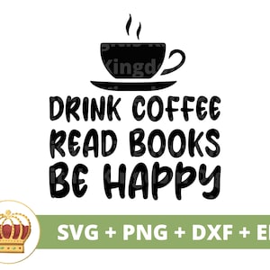 Buvez du café Lisez des livres Soyez heureux SVG | Svg de café drôle, amateurs de tasse de café glacé dictons de la boutique dictons citations tumbler signe fichier de coupe PNG Cricut