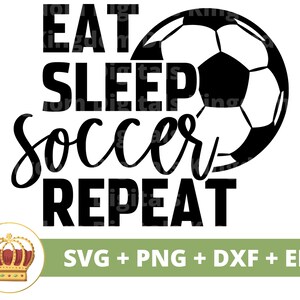 May include: Black and white graphic design with a soccer ball and the text "EAT SLEEP SOCCER REPEAT".