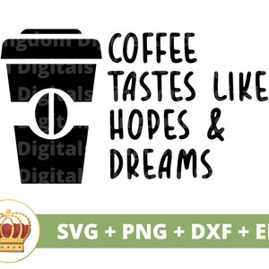 Le café a le goût des espoirs et des rêves SVG | Svg de café drôle, amateurs de tasse de café dictons d'entrepreneur citations signe de gobelet fichier de coupe Cricut PNG