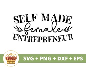 Self Made Female Entrepreneur SVG | Girl Boss Babe Entrepreneur Small  Business Owner Strong Woman PNG Mug Shirt Silhouette Cricut Cut File