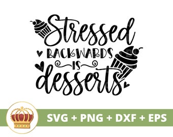 Stressed Backwards is Desserts SVG | I Love Sweets, Pastry Lover, Baked Goods, Pie, Cupcakes, Cake, Kitchen Sign PNG, Cricut cut files
