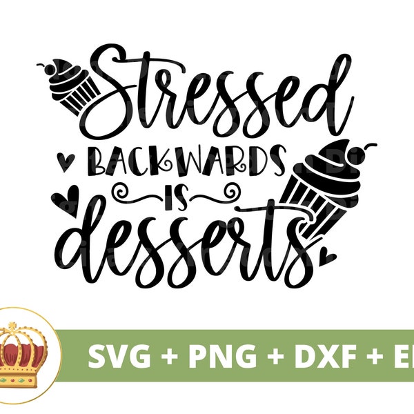 Stressed Backwards is Desserts SVG | I Love Sweets, Pastry Lover, Baked Goods, Pie, Cupcakes, Cake, Kitchen Sign PNG, Cricut cut files