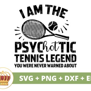 Eu sou a lenda psicótica do tênis, você foi avisado sobre SVG | Bola de tênis engraçado treinador esportivo mãe PNG camisa de vida design caneca arquivo de corte cricut