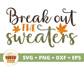 Break out the sweaters SVG | Fall SVG Happy Thanksgiving svg Funny Fall Sign Pumpkin Halloween PNG  Autumn Shirt Mug Clipart Cut File,