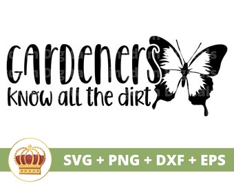 Gardeners Know All The Dirt SVG | Gardening svg Garden Plant Mom Lover Lady Gardener Plants Pot Flower Spring PNG Mug Shirt Cricut Cut File