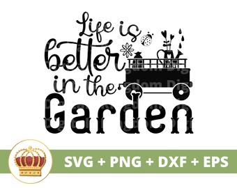 Life is better in the Garden SVG | Gardening svg Garden Plant Mom Lover Lady Gardener Plants Pot Flower Spring PNG Mug Shirt Cricut Cut File