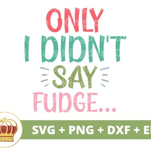 Nur habe ich nicht Fudge SVG | Lustige Weihnachten SVG Urlaub Zitate Bauernhaus Rustikal Christlich Familie Lehrer Shirt Cricut Schnitt Datei PNG