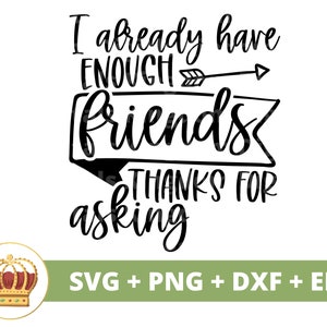 Ich habe bereits genug Freunde Dank SVG | Keine neuen Freunde, lustig, antisozial, Sarkasmus, frech, humorvolles Geschenk-T-Shirt, Becher, Cricut PNG-Schnittdatei