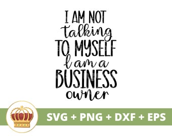 Im Not Talking To Myself Im a Business Owner SVG | Girl Boss Babe Entrepreneur Strong Woman PNG Mug t Shirt Silhouette Cricut Cut File dxf