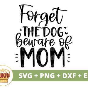 Esqueça o cachorro, cuidado com a mãe SVG | Dia das Mães svg mamãe, mãe, vida engraçada da mãe, citações do dia das mães, camisa de caneca arquivo de corte PNG