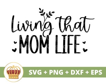Living That Mom Life SVG | Mothers Day svg mommy, mother, funny mom life, 1st mothers day, sayings Quotes, Mug Shirt PNG Cut File