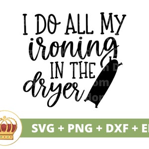 May include: Black and white graphic design with the text "I DO ALL MY ironing IN THE dryer". The graphic includes a silhouette of an iron.