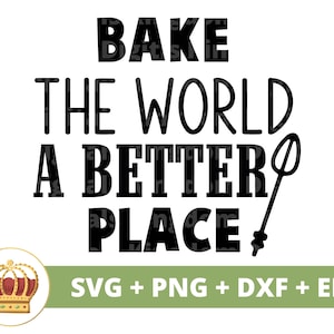 May include: Black and white text graphic that reads "Bake the world a better place" with a whisk illustration. The text is in a bold, sans-serif font. Below the text is a green banner with the text "SVG + PNG + DXF + EPS" in white.