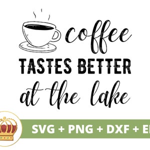 Coffee Tastes Better At The Lake SVG | Lake House Life Welcome Summer Cabin Fishing Camping Sign Mug Shirt Vacation Cricut PNG Cut File