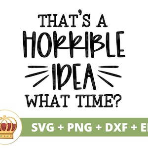 That&#39;s a horrible idea. What time? SVG | Sassy svg Princess Sarcastic Sarcasm Funny Quotes Sayings Little Girl Mom Shirt Cricut Cut File PNG