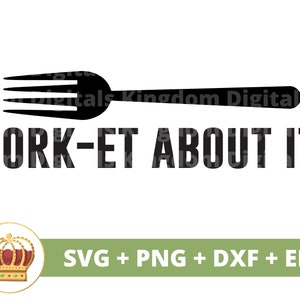 May include: Black and white graphic design featuring a fork with the text "FORK-ET ABOUT IT". The design includes a crown with red and gold accents. The text "SVG + PNG + DXF + EPS" is also included.