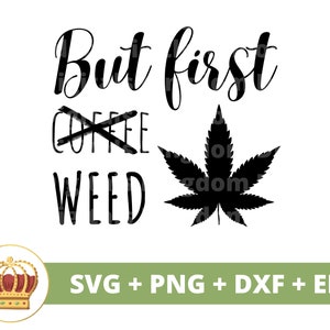 Aber erstes Unkraut SVG | Unkraut svg Cannabis Blatt Stoner Mädchen 420 Rolling Tray Rauchen Gemeinsame Marihuana Topf Zitate Blunt PNG Becher T-Shirt Schnitt Datei