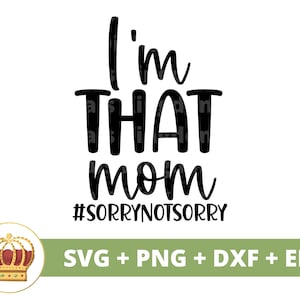 Eu sou aquela mãe, desculpe, não sinto muito SVG | Dia das Mães svg mamãe, mãe, vida engraçada da mãe, mãe atrevida xingando, citações de provérbios, camisa de caneca arquivo de corte PNG