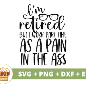 Je suis à la retraite mais je travaille à temps partiel, c'est chiant SVG | Citation de fête de cadeau de retraite dicton drôle vie de grand-père PNG tasse t-shirt coupe fichier