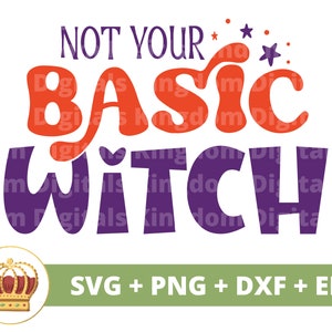 May include: A purple and orange graphic design with the text "NOT YOUR BASIC WITCH" and stars. The design is for a digital download of SVG, PNG, DXF, and EPS files.