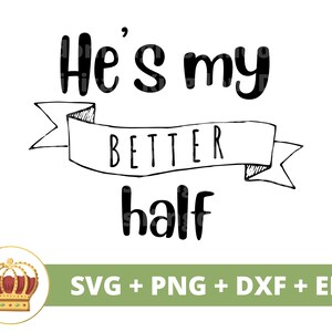 Él es mi mejor mitad SVG / Boda Dama de honor Novia Novio Esposo Comprometido Fiesta Sr. Sra. Aniversario de matrimonio PNG Taza camiseta Cricut Cut File