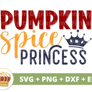 May include: Pumpkin Spice Princess text with a crown and a smaller crown in the bottom left corner. SVG, PNG, DXF, and EPS files are included.
