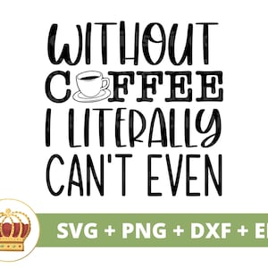 Sans café, je ne peux même pas en SVG | Café drôle svg impertinent tasse tasse amoureux magasin glacé dictons citations verre signe PNG Cricut coupe fichier