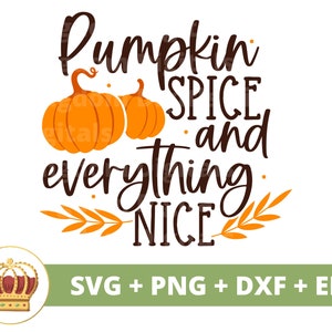 Pumpkin Spice & Everything Nice SVG / Fall Lovers SVG, Ringraziamento SVG, Fall Sign PNG Cut File, TShirt, Mug Tumbler, Autumn Home Decor