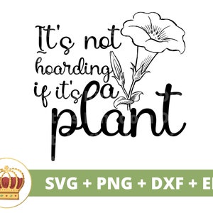 Es ist nicht horten, wenn es Pflanzen SVG | Gartenarbeit svg Gartenpflanze Mama Liebhaber Dame Gärtnerin Pflanzen Topf Blume PNG Becher Shirt Cricut Cut Datei