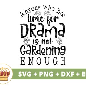 Jeder, der Zeit für Drama hat, Gartent nicht genug SVG | Garten Pflanze Mama Liebhaber Dame Gärtner Topf Blume PNG Becher Shirt Cricut Cut Datei