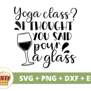 Lezione di yoga pensavo che avessi detto versare un bicchiere in formato SVG / Yoga Namaste spirituale loto Zen motivazionale Fitness vino PNG tazza camicia Cricut Cut File