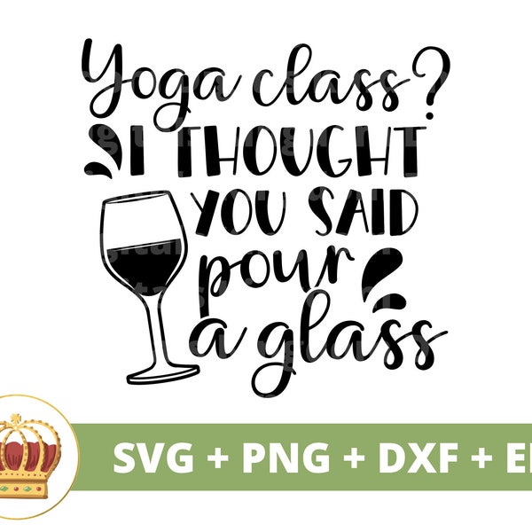 Cours de yoga Je pensais que tu avais dit Verser un verre SVG | Yoga Namaste Lotus spirituel Zen Motivational Fitness Vin PNG Mug Shirt Cricut Cut File