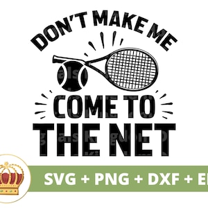 Dont Make Me Come To the Net-svg | Tennis grappige sportcoach moeder vader leven meisje vrouw man fitness atleet Shirt ontwerp mok Cricut gesneden bestand