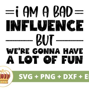 Soy una mala influencia SVG / Sassy svg Princesa Sarcastic Sarcasm Citas divertidas Refranes Niña Mamá Camisa inapropiada Cricut Cut File PNG